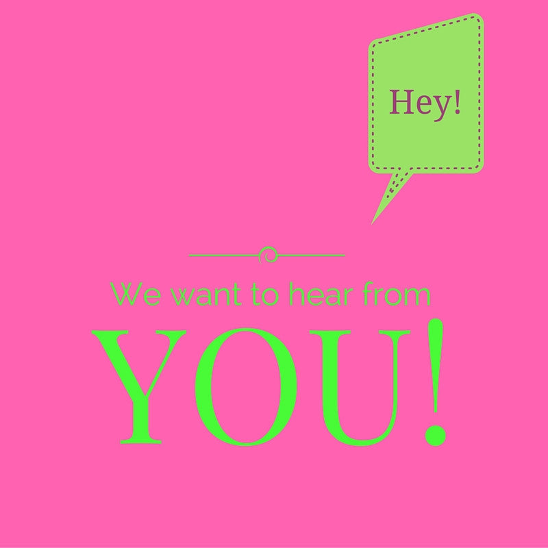 We Want To Hear From YOU!